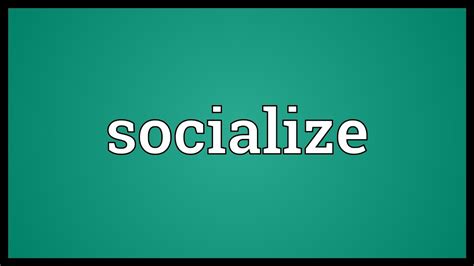 socializen|SOCIALIZE definition and meaning 